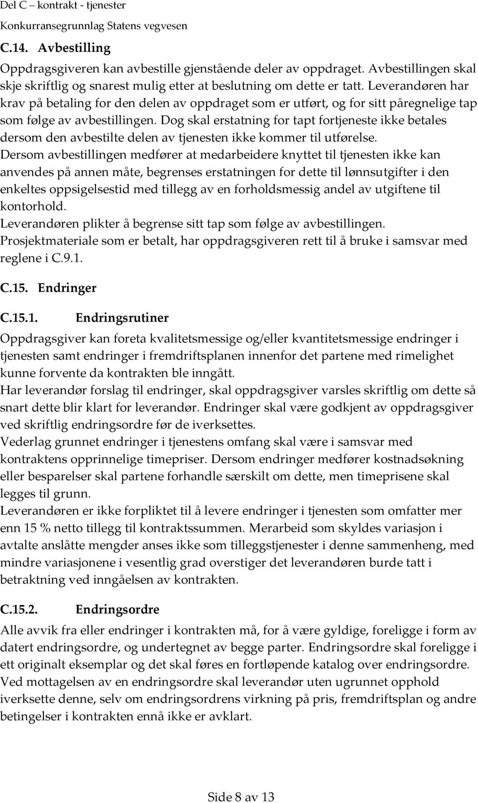 Dog skal erstatning for tapt fortjeneste ikke betales dersom den avbestilte delen av tjenesten ikke kommer til utførelse.