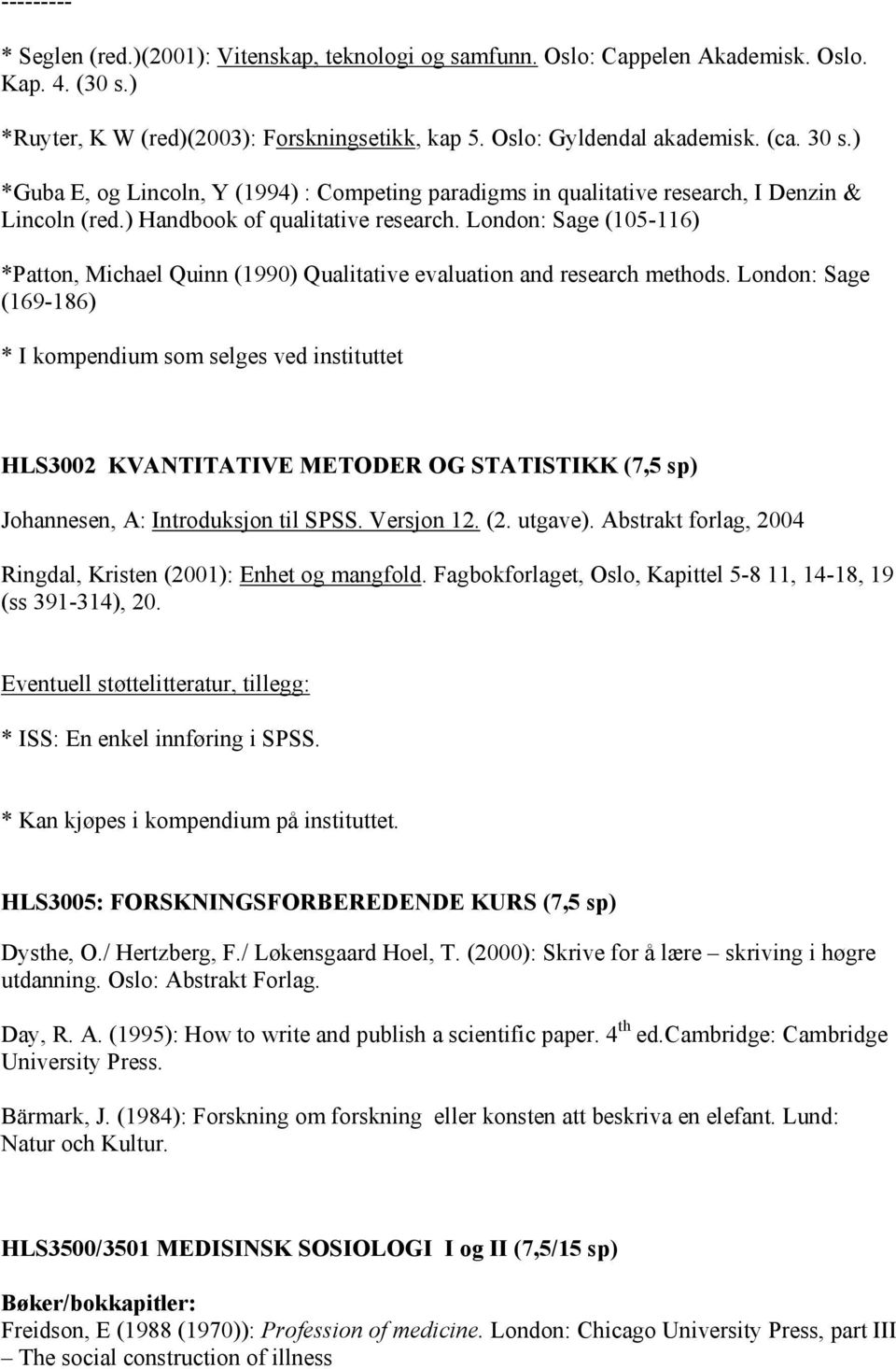 London: Sage (105-116) *Patton, Michael Quinn (1990) Qualitative evaluation and research methods.