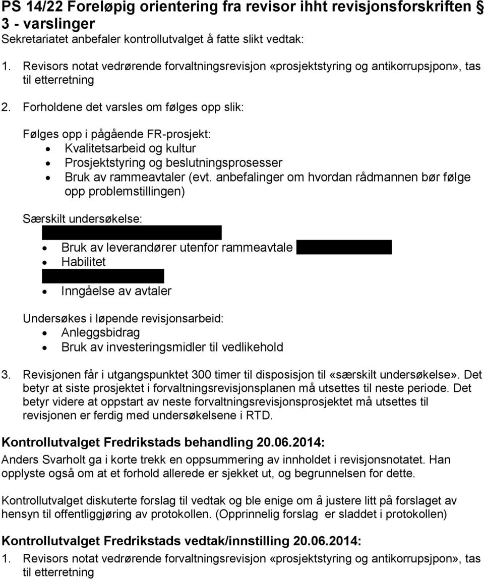 anbefalinger om hvordan rådmannen bør følge opp problemstillingen) Særskilt undersøkelse: Storm eiendom/storm elektro Bruk av leverandører utenfor rammeavtale (arkitekttjenester) Habilitet Råde