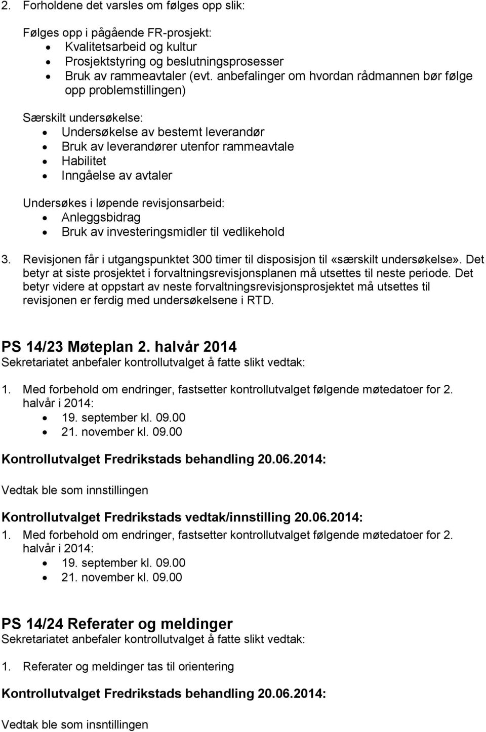 Undersøkes i løpende revisjonsarbeid: Anleggsbidrag Bruk av investeringsmidler til vedlikehold 3. Revisjonen får i utgangspunktet 300 timer til disposisjon til «særskilt undersøkelse».