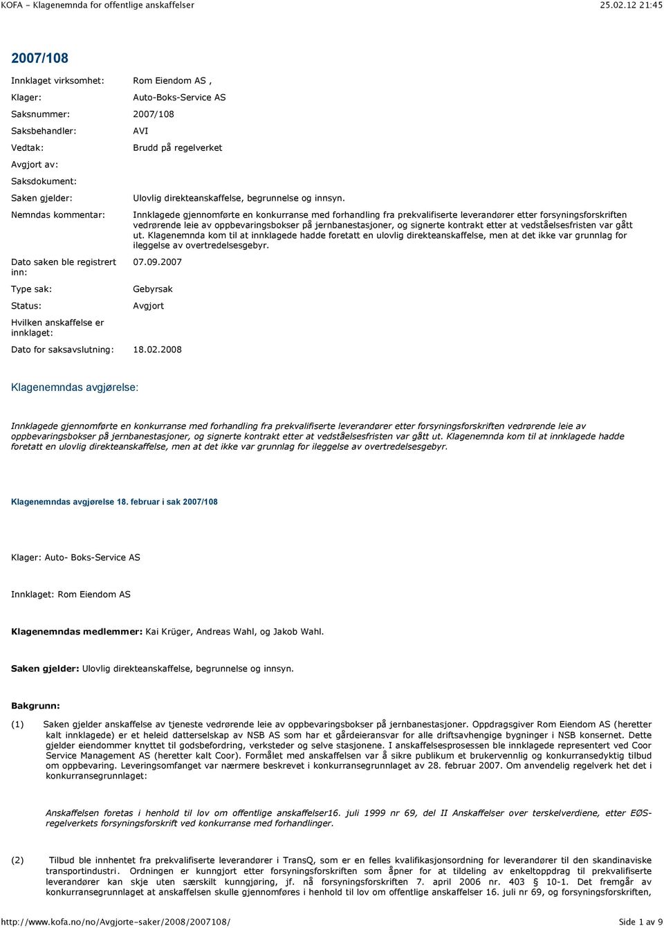 Innklagede gjennomførte en konkurranse med forhandling fra prekvalifiserte leverandører etter forsyningsforskriften vedrørende leie av oppbevaringsbokser på jernbanestasjoner, og signerte kontrakt