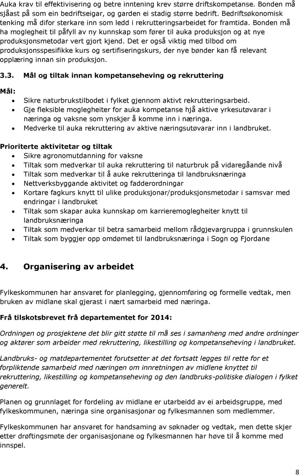 Bonden må ha moglegheit til påfyll av ny kunnskap som fører til auka produksjon og at nye produksjonsmetodar vert gjort kjend.