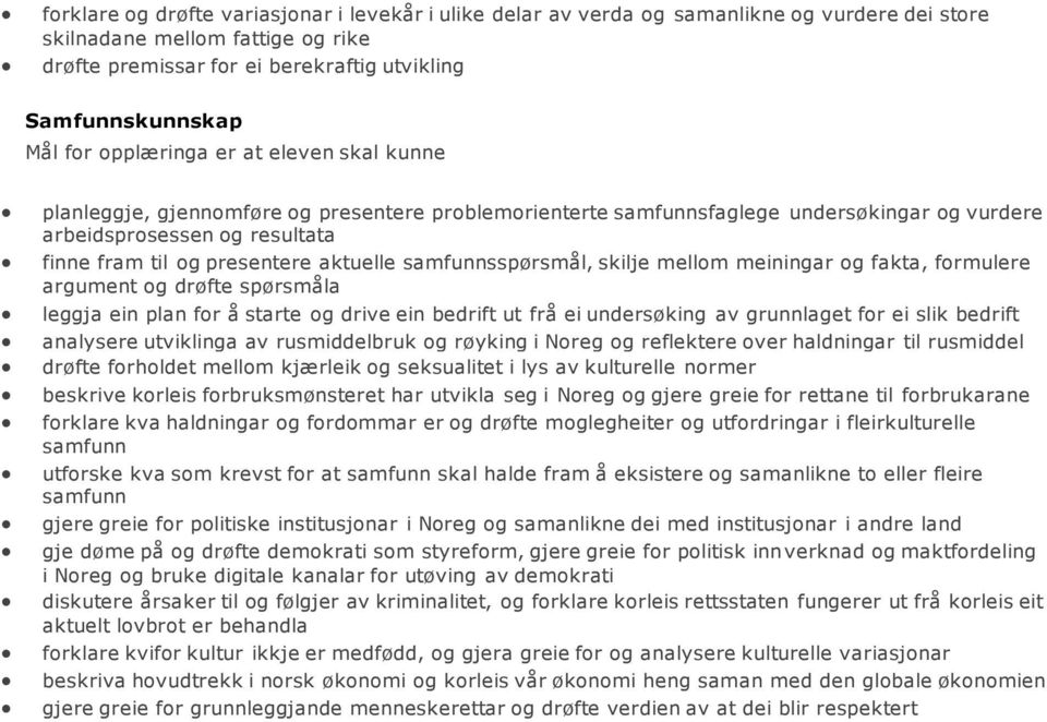 aktuelle samfunnsspørsmål, skilje mellom meiningar og fakta, formulere argument og drøfte spørsmåla leggja ein plan for å starte og drive ein bedrift ut frå ei undersøking av grunnlaget for ei slik