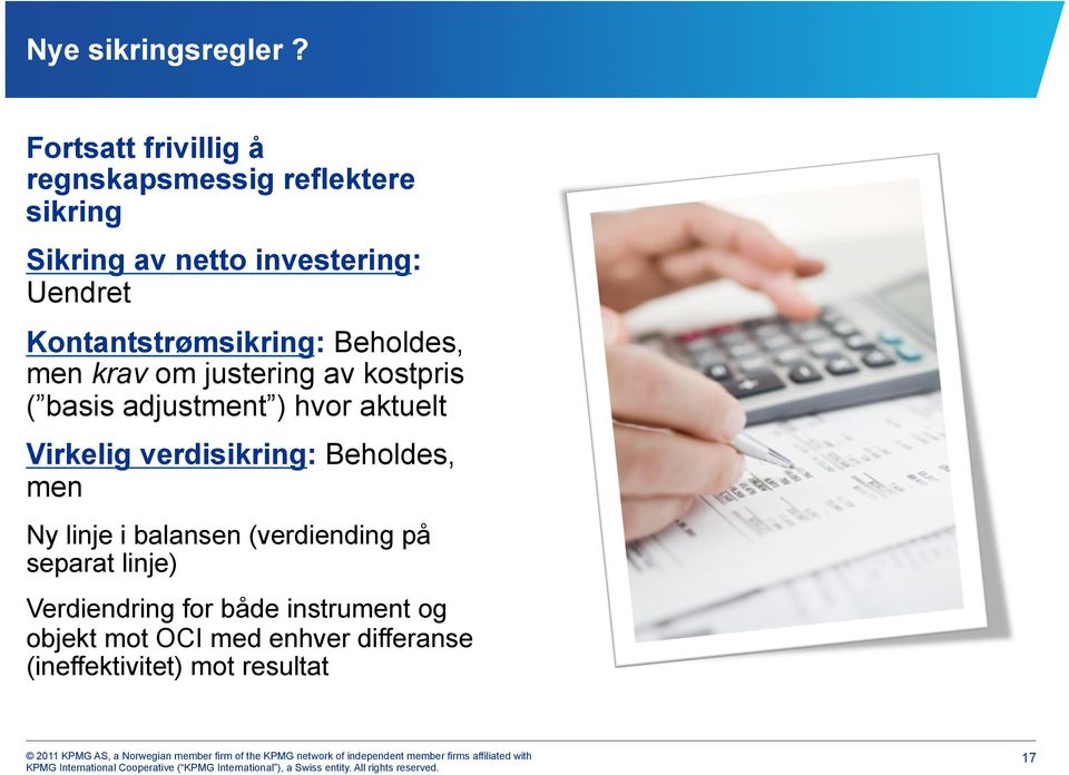 Kontantstrømsikring: Beholdes, men krav om justering av kostpris ( basis adjustment ) hvor aktuelt