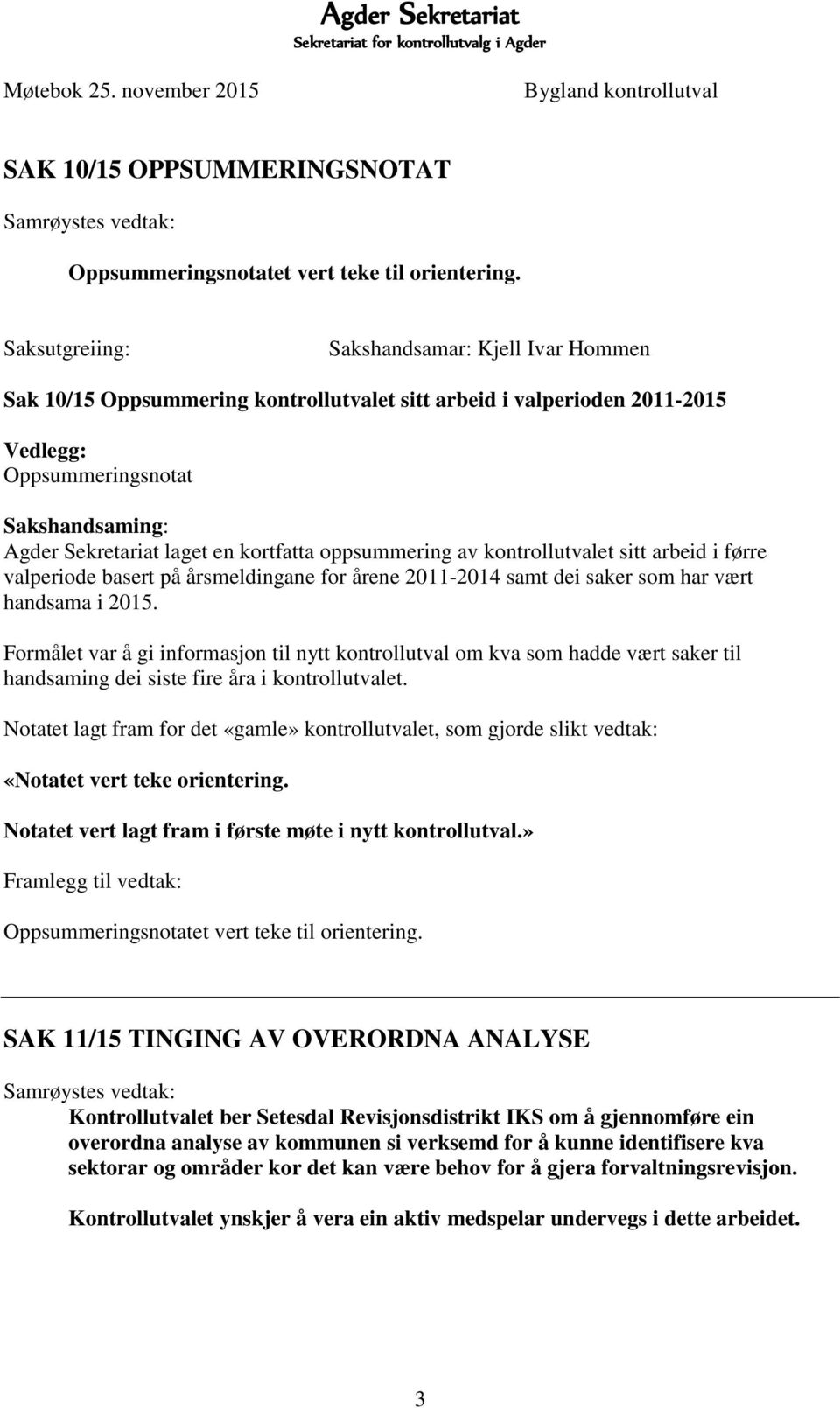 kortfatta oppsummering av kontrollutvalet sitt arbeid i førre valperiode basert på årsmeldingane for årene 2011-2014 samt dei saker som har vært handsama i 2015.