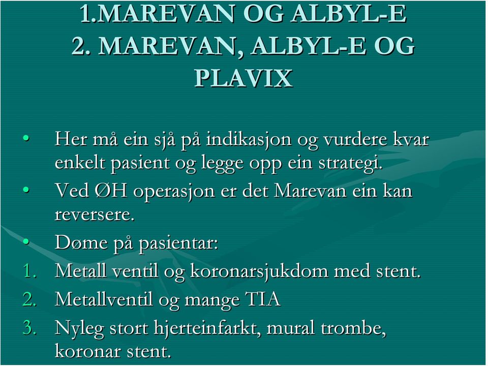 pasient og legge opp ein strategi. Ved ØH H operasjon er det Marevan ein kan reversere.