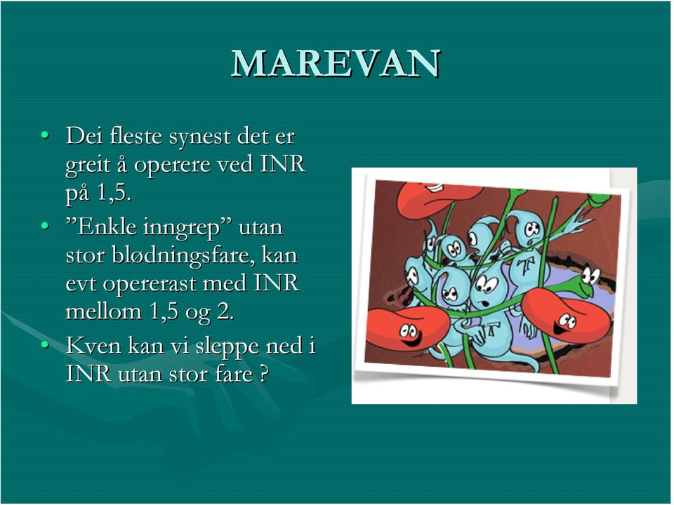 Enkle inngrep utan stor blødningsfare, kan evt