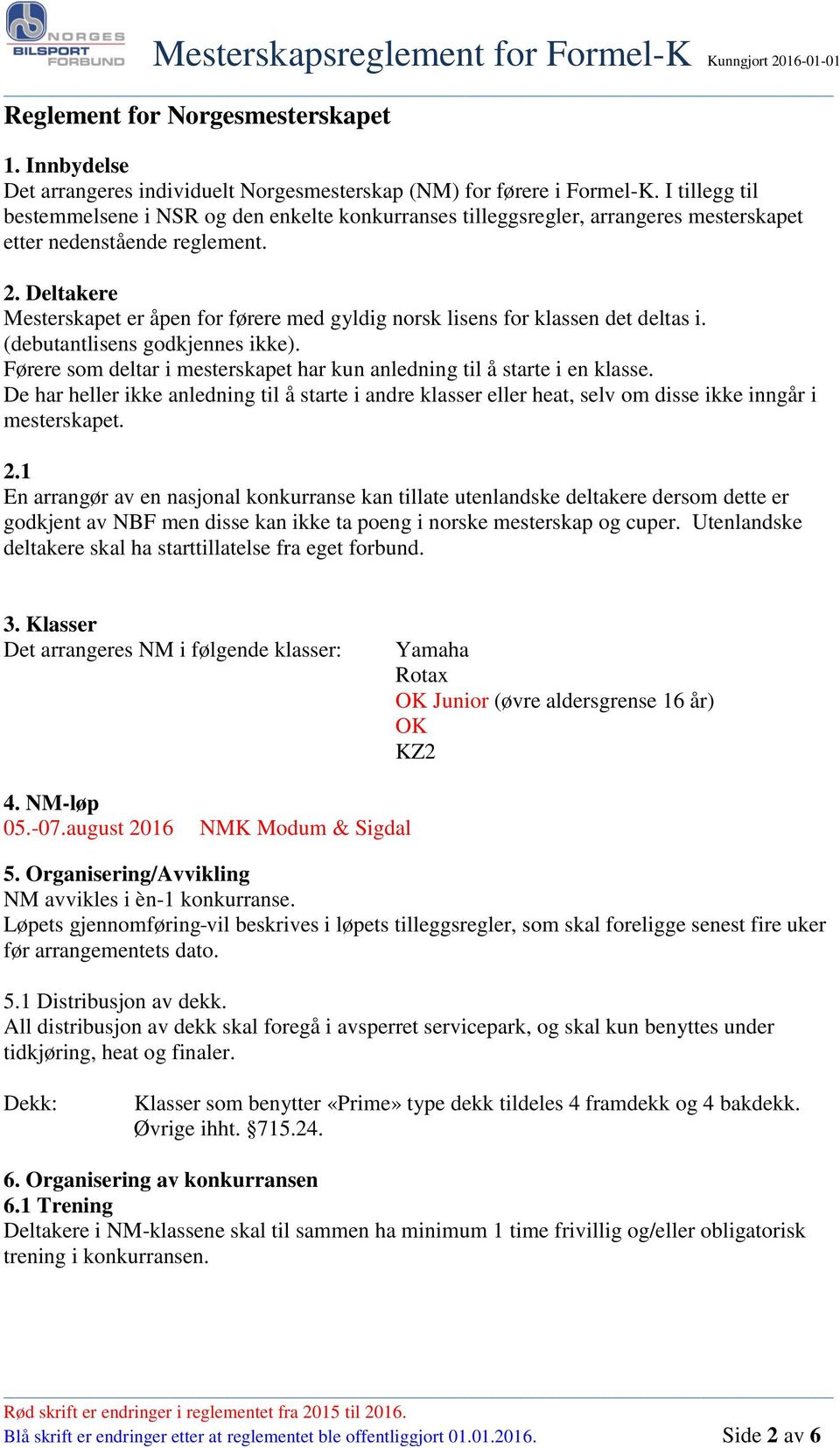 Deltakere Mesterskapet er åpen for førere med gyldig norsk lisens for klassen det deltas i. (debutantlisens godkjennes ikke).