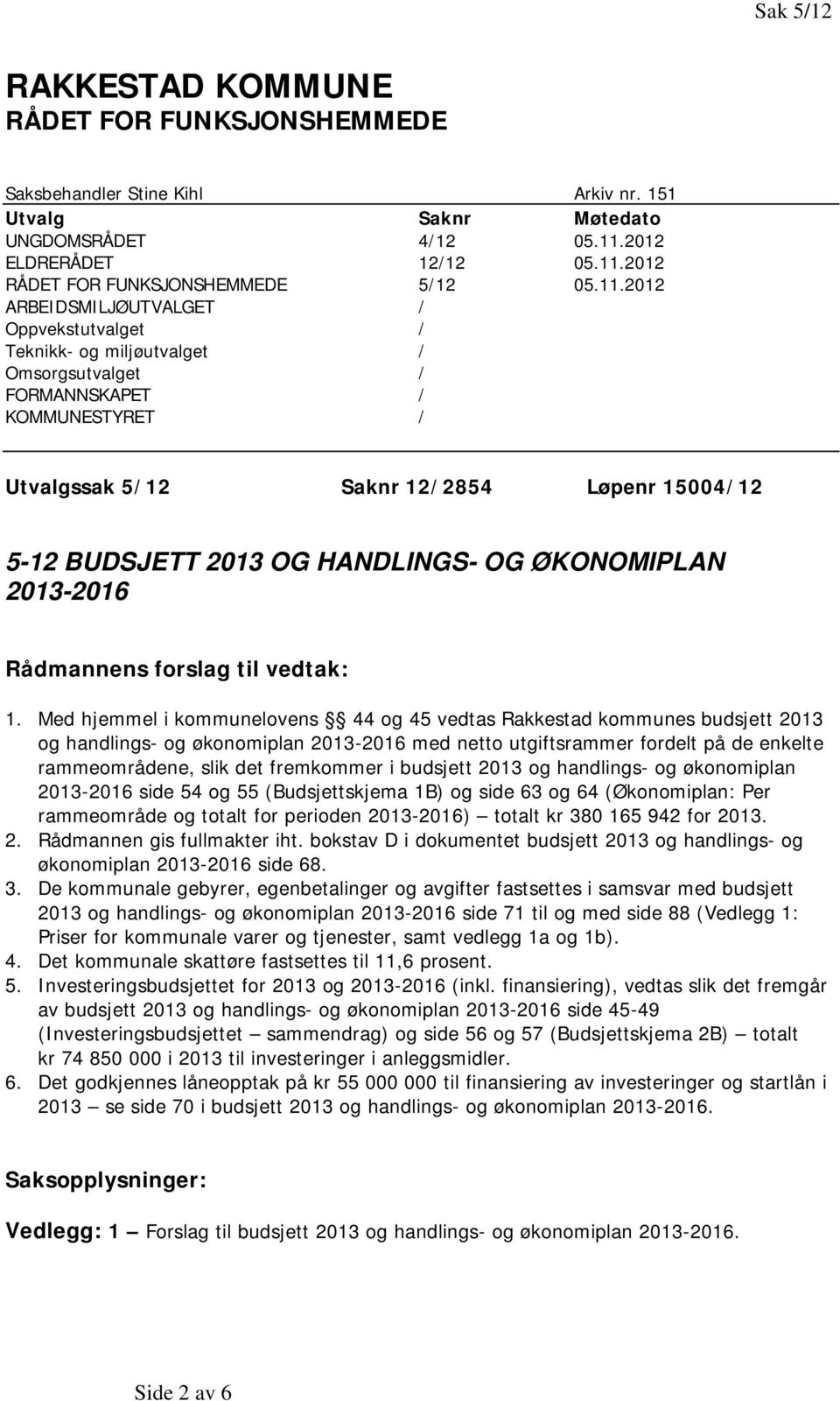 HANDLINGS- OG ØKONOMIPLAN 2013-2016 Rådmannens forslag til vedtak: 1.