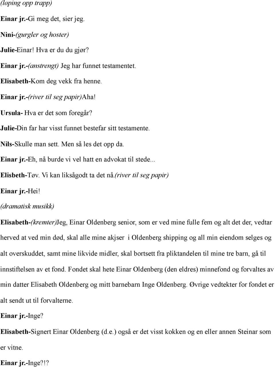 -eh, nå burde vi vel hatt en advokat til stede... Elisbeth-Tøv. Vi kan liksågodt ta det nå.(river til seg papir) Einar jr.-hei!