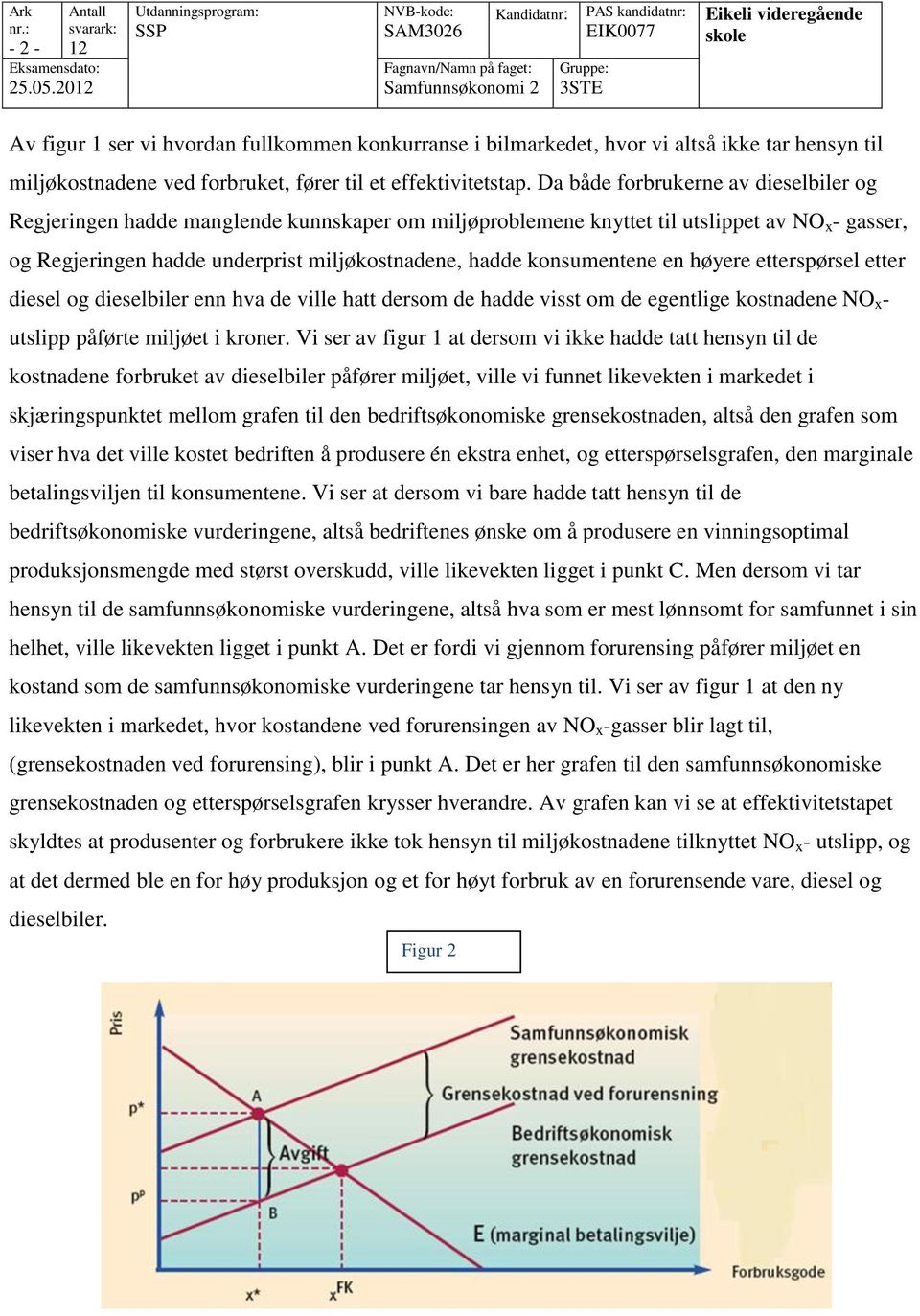 konsumentene en høyere etterspørsel etter diesel og dieselbiler enn hva de ville hatt dersom de hadde visst om de egentlige kostnadene NO x - utslipp påførte miljøet i kroner.