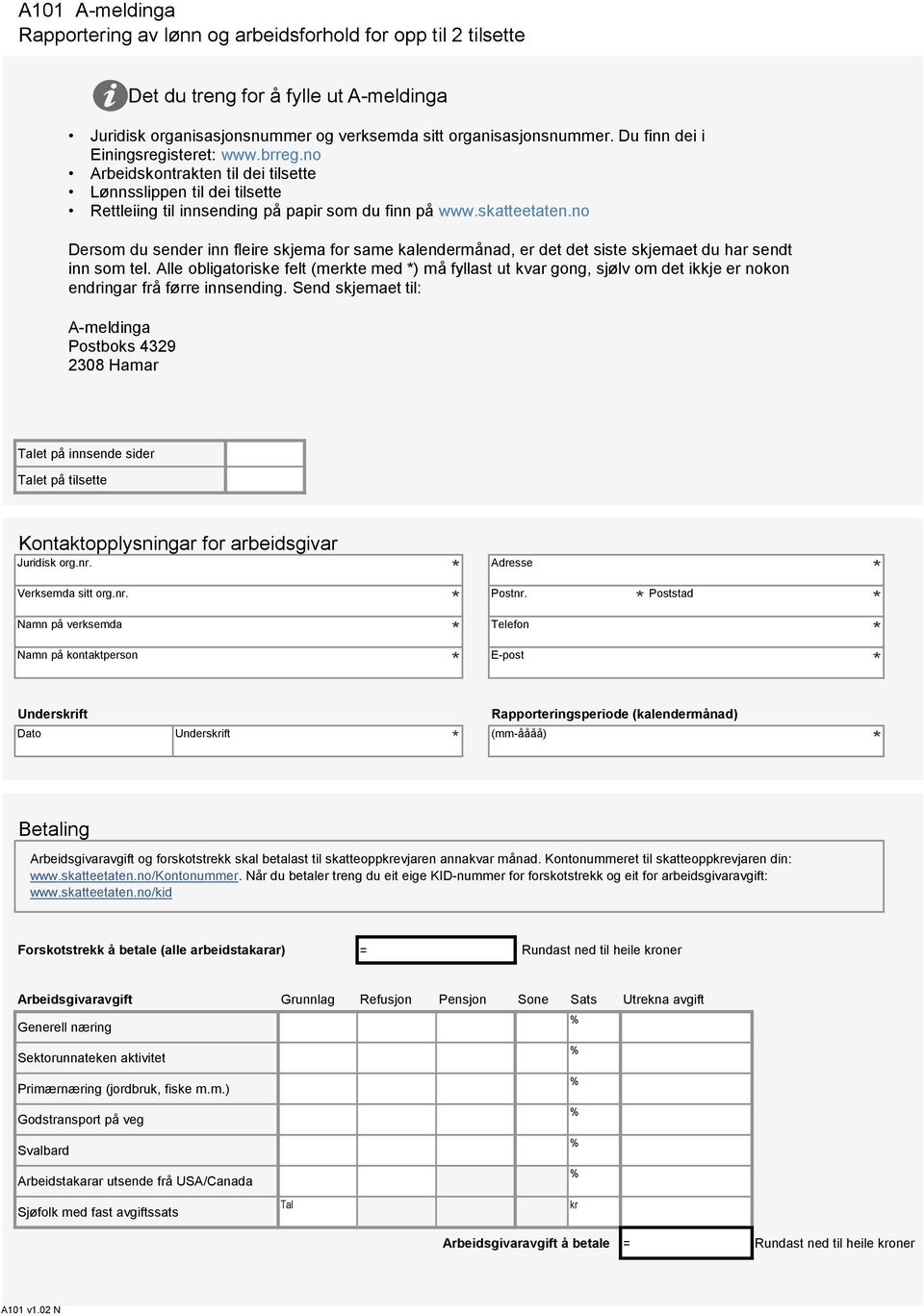 no Dersom du sender inn fleire skjema for same kalendermånad, er det det siste skjemaet du har sendt inn som tel.