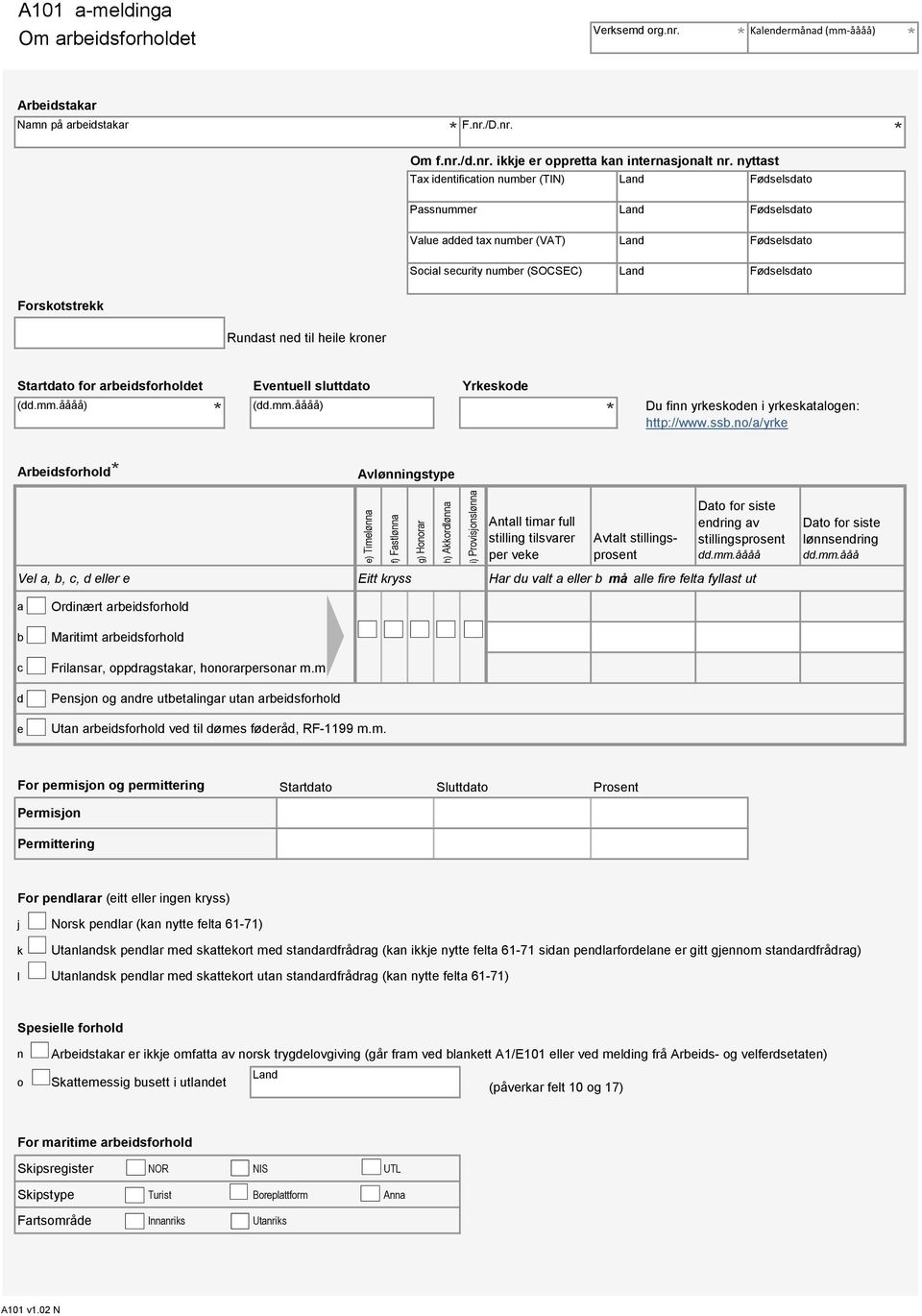 Startdato for arbeidsforholdet Eventuell sluttdato Yrkeskode Du finn yrkeskoden i yrkeskatalogen: http://www.ssb.