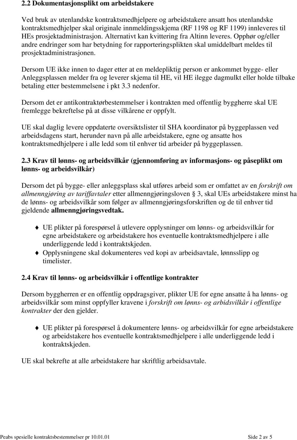 Opphør og/eller andre endringer som har betydning for rapporteringsplikten skal umiddelbart meldes til prosjektadministrasjonen.