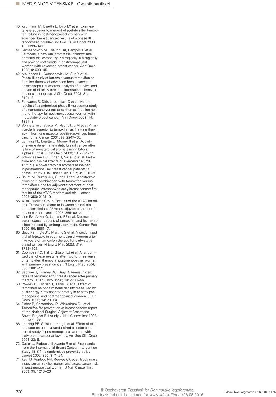 J Clin Oncol 2000; 18: 1399 1411. 41. Gershanovich M, Chaudri HA, Campos D et al. Letrozole, a new oral aromatase inhibitor: randomised trial comparing 2.5 mg daily, 0.