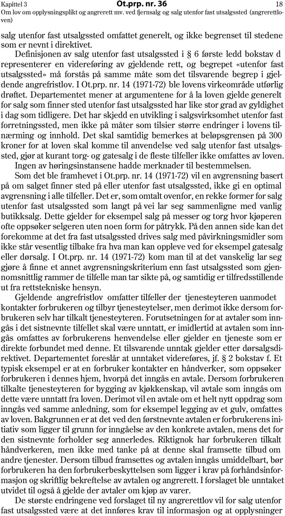 tilsvarende begrep i gjeldende angrefristlov. I Ot.prp. nr. 14 (1971-72) ble lovens virkeområde utførlig drøftet.