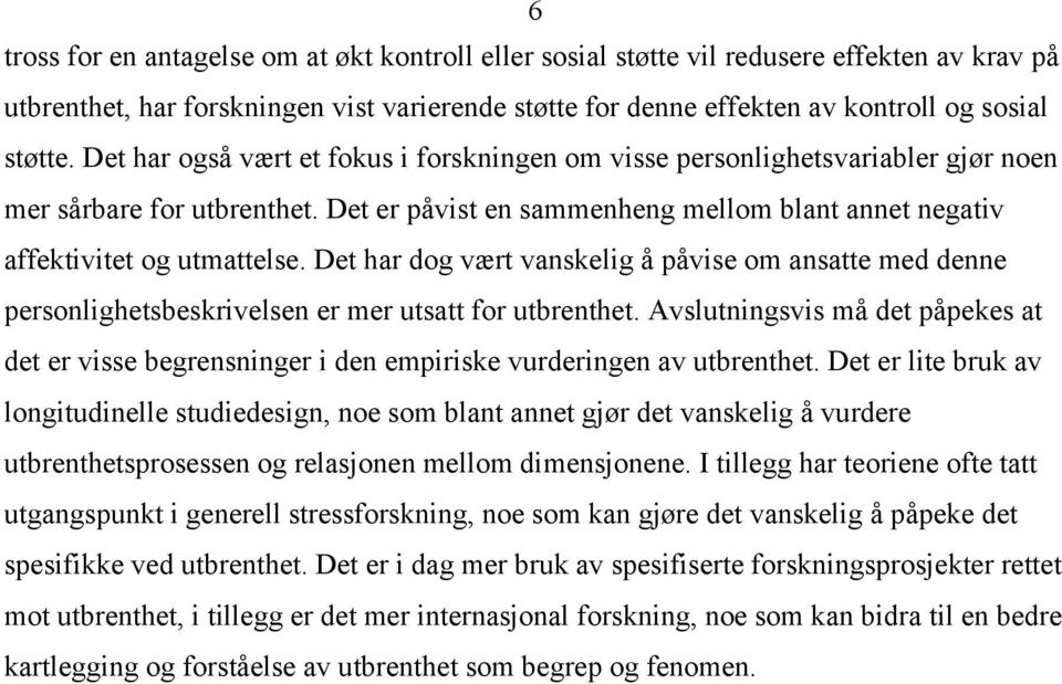 Det har dog vært vanskelig å påvise om ansatte med denne personlighetsbeskrivelsen er mer utsatt for utbrenthet.