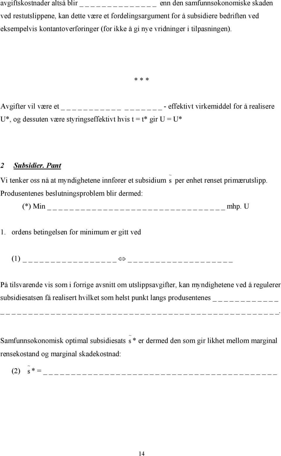 Pant Vi tenker oss nå at myndighetene innfører et subsidium s ~ per enhet renset primærutslipp. Produsentenes beslutningsproblem blir dermed: (*) Min mhp. U 1.