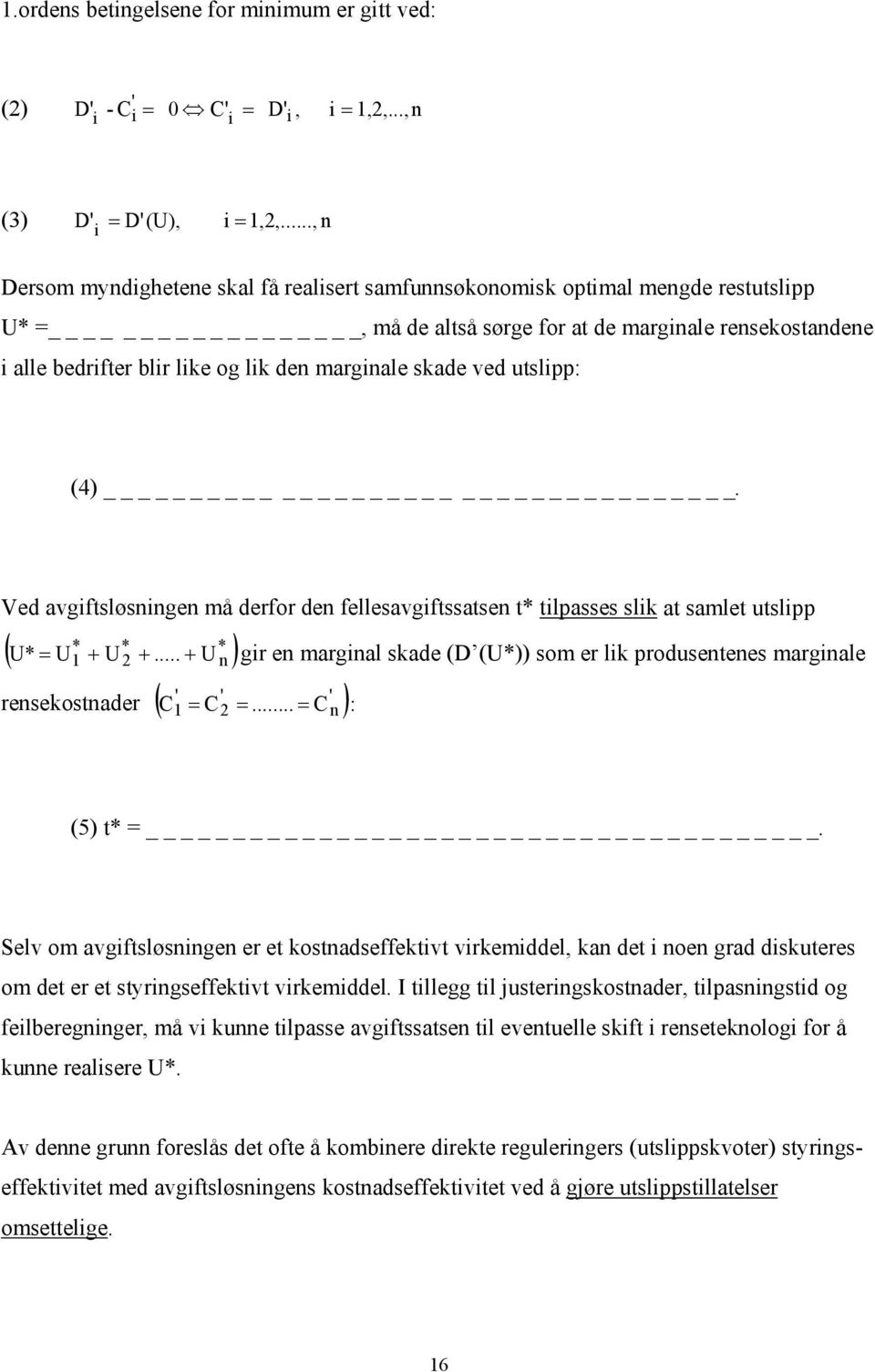 skade ved utslipp: (4). Ved avgiftsløsningen må derfor den fellesavgiftssatsen t* tilpasses slik at samlet utslipp * ( U* U + U +.