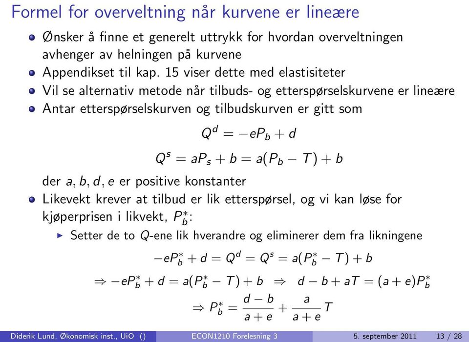 = a(p b T ) + b der a, b, d, e er positive konstanter Likevekt krever at tilbud er lik etterspørsel, og vi kan løse for kjøperprisen i likvekt, Pb : Setter de to Q-ene lik hverandre og