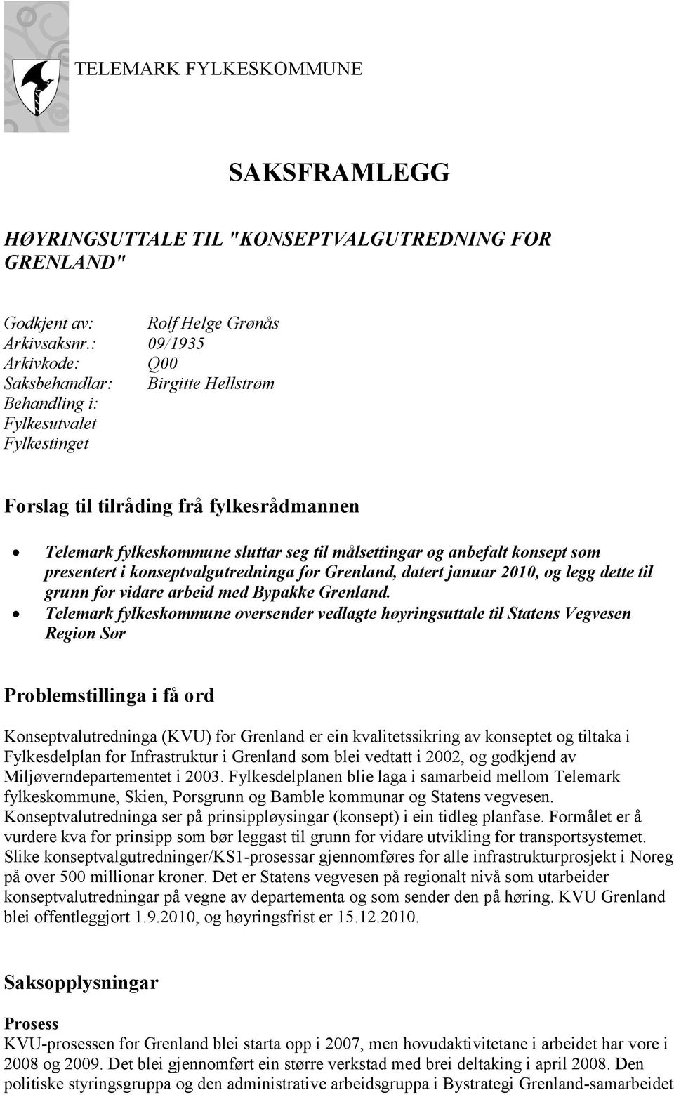 anbefalt konsept som presentert i konseptvalgutredninga for Grenland, datert januar 2010, og legg dette til grunn for vidare arbeid med Bypakke Grenland.