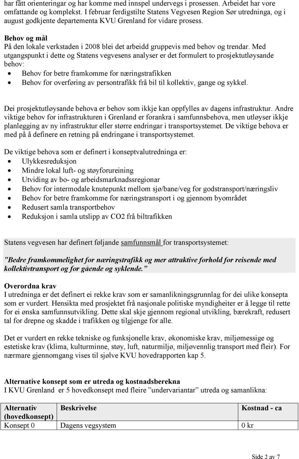 Behov og mål På den lokale verkstaden i 2008 blei det arbeidd gruppevis med behov og trendar.