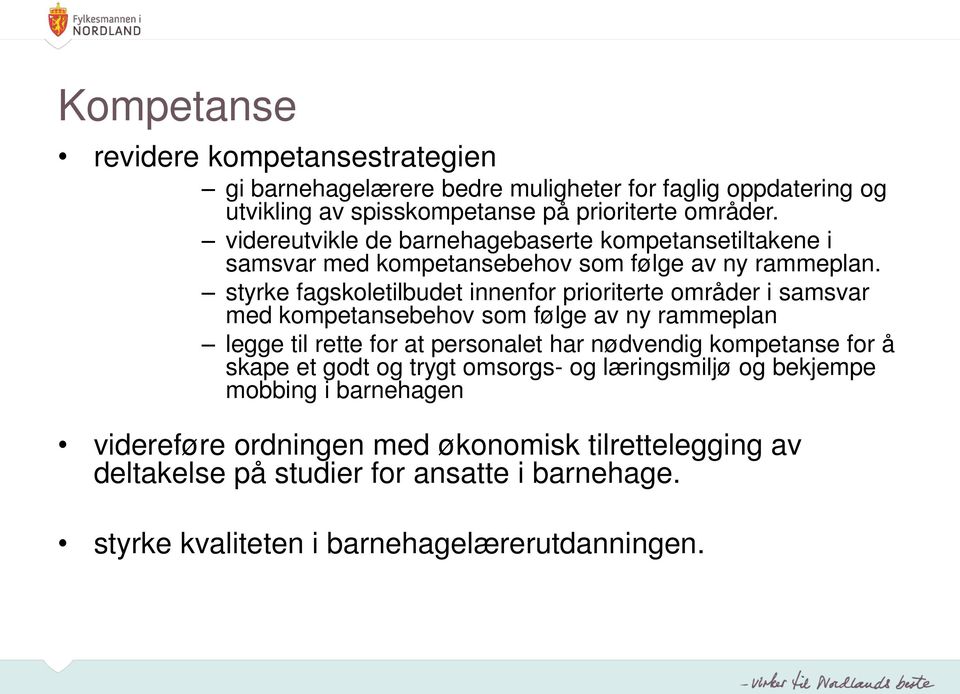 styrke fagskoletilbudet innenfor prioriterte områder i samsvar med kompetansebehov som følge av ny rammeplan legge til rette for at personalet har nødvendig kompetanse