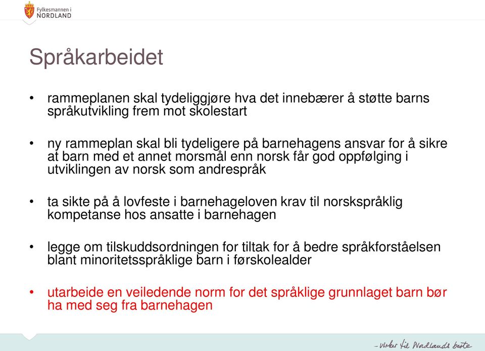 lovfeste i barnehageloven krav til norskspråklig kompetanse hos ansatte i barnehagen legge om tilskuddsordningen for tiltak for å bedre