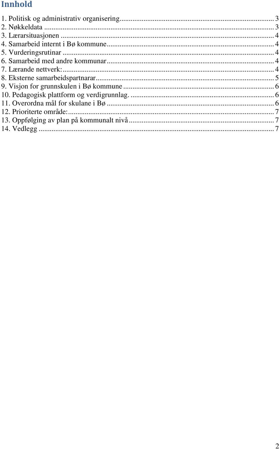 .. 4 8. Eksterne samarbeidspartnarar... 5 9. Visjon for grunnskulen i Bø kommune... 6 10.