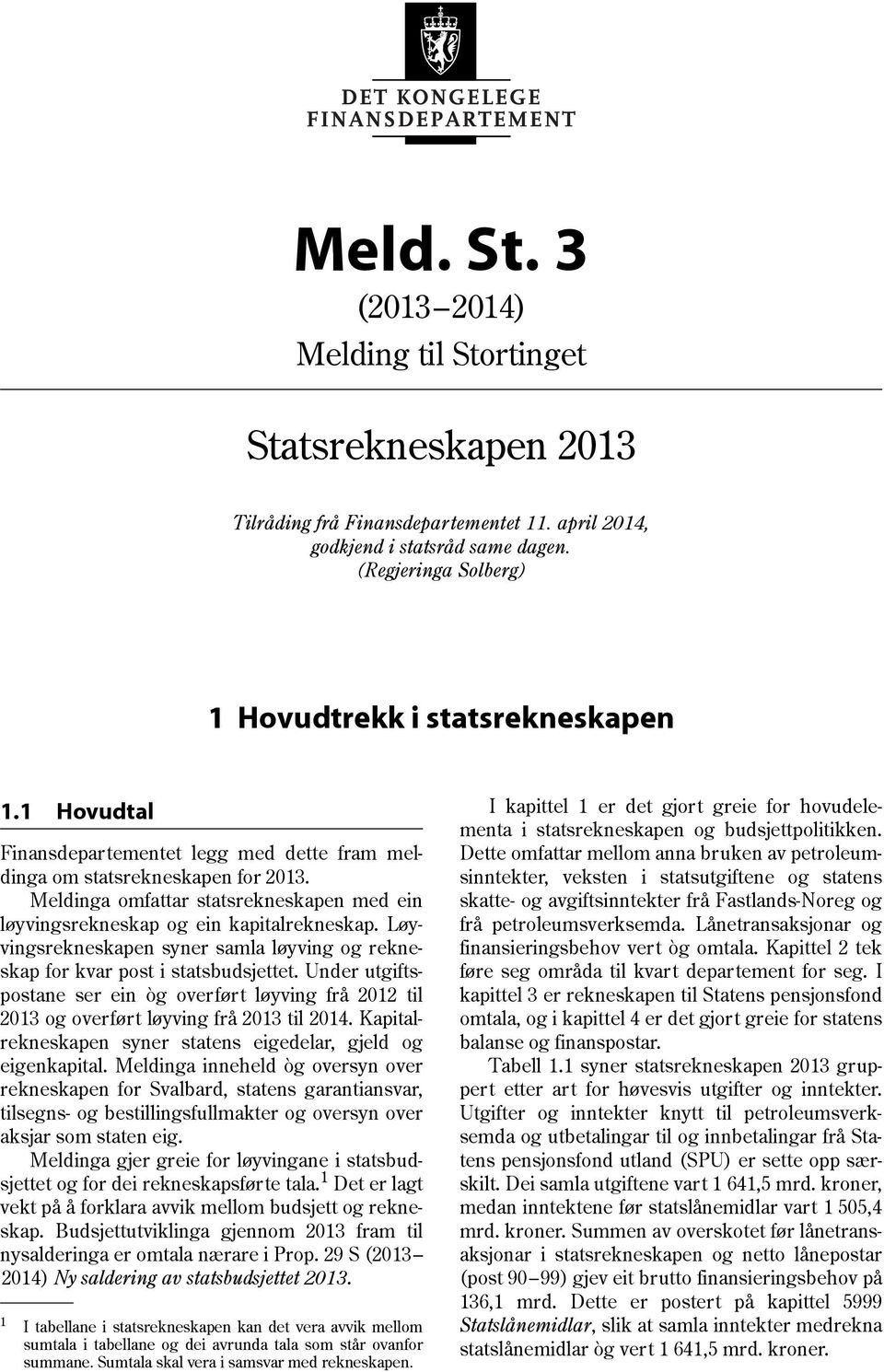 Løyvingsrekneskapen syner samla løyving og rekneskap for kvar post i statsbudsjettet. Under utgiftspostane ser ein òg overført løyving frå 2012 til 2013 og overført løyving frå 2013 til 2014.