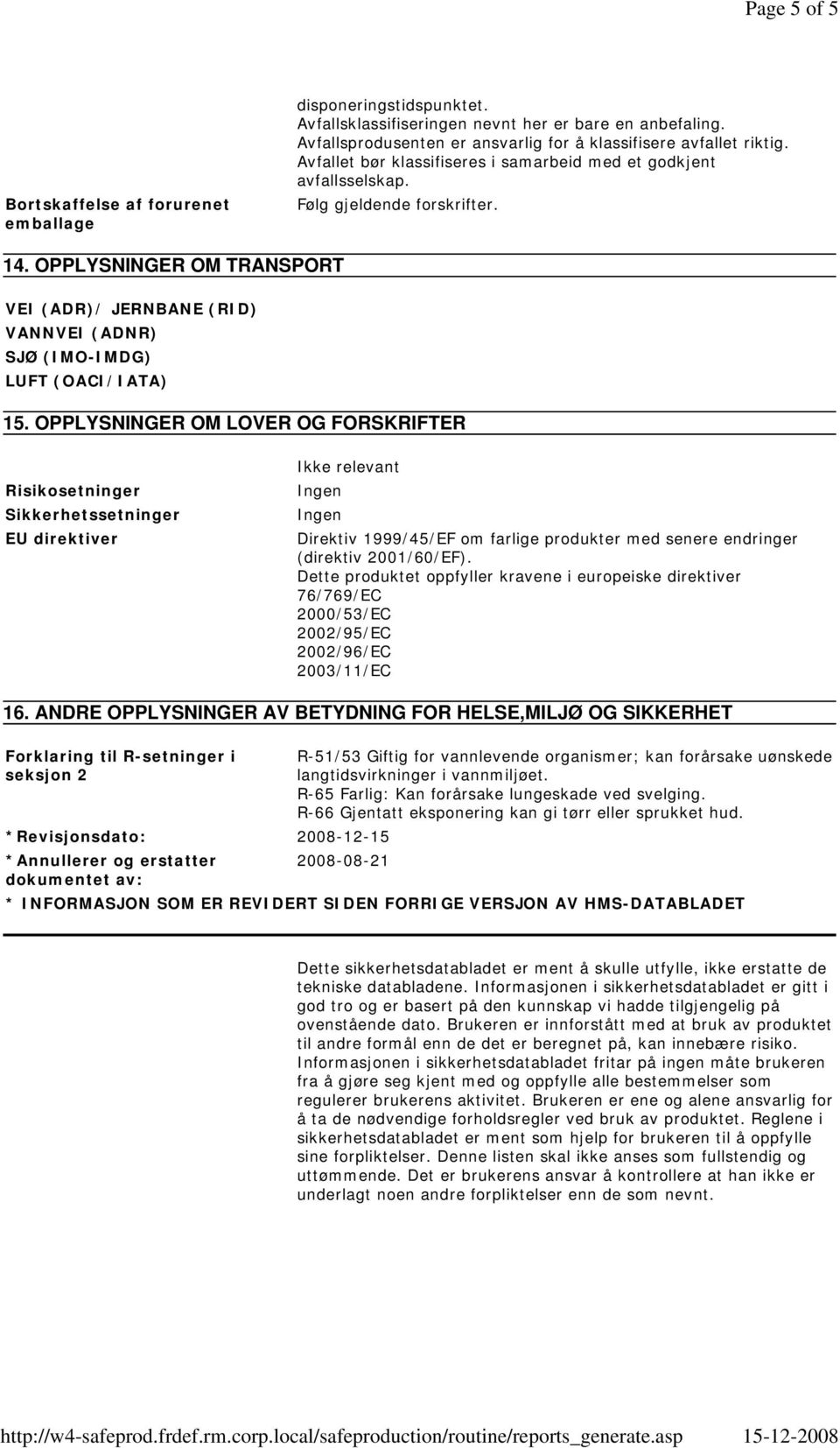 OPPLYSNINGER OM TRANSPORT VEI (ADR)/ JERNBANE (RID) VANNVEI (ADNR) SJØ (IMO-IMDG) LUFT (OACI/IATA) 15.