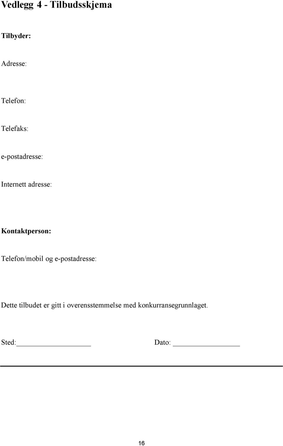 Kontaktperson: Telefon/mobil og e-postadresse: Dette