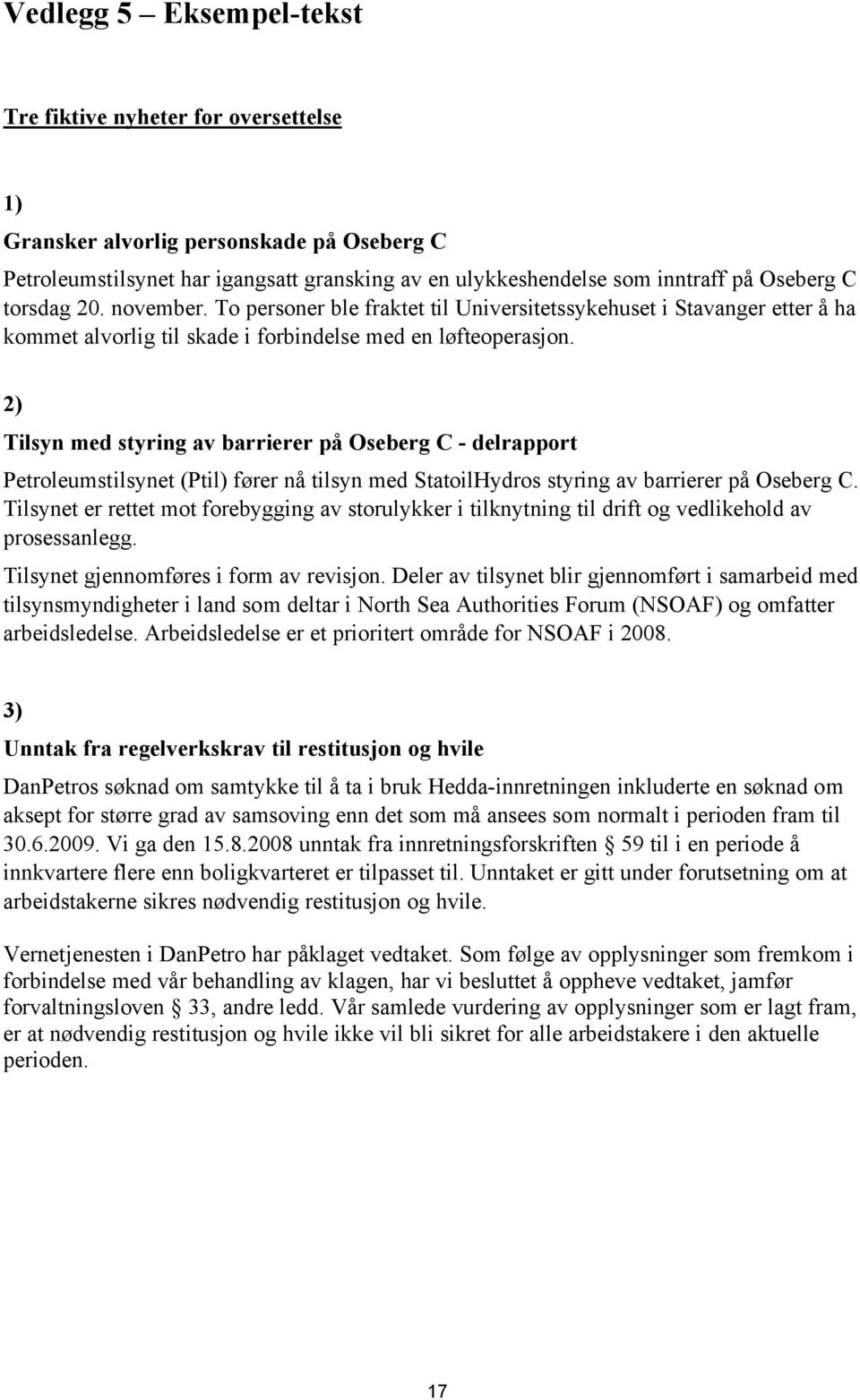 2) Tilsyn med styring av barrierer på Oseberg C - delrapport Petroleumstilsynet (Ptil) fører nå tilsyn med StatoilHydros styring av barrierer på Oseberg C.