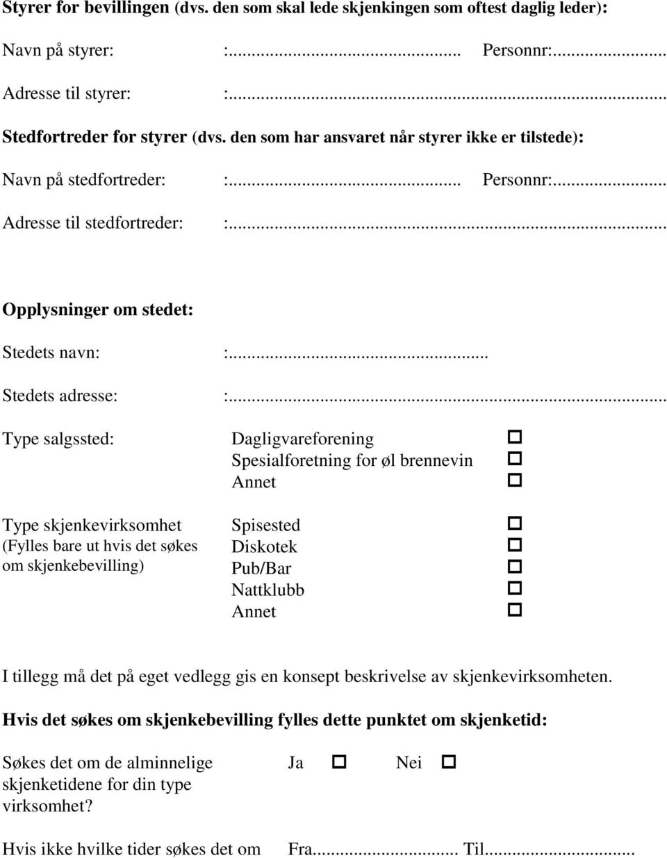 .. Type salgssted: Dagligvareforening Spesialforetning for øl brennevin Annet Type skjenkevirksomhet (Fylles bare ut hvis det søkes om skjenkebevilling) Spisested Diskotek Pub/Bar Nattklubb Annet I