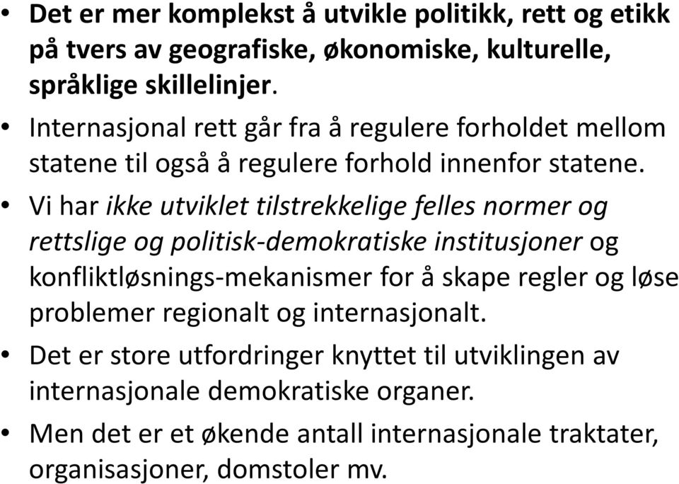 Vi har ikke utviklet tilstrekkelige felles normer og rettslige og politisk-demokratiske institusjoner og konfliktløsnings-mekanismer for å skape regler