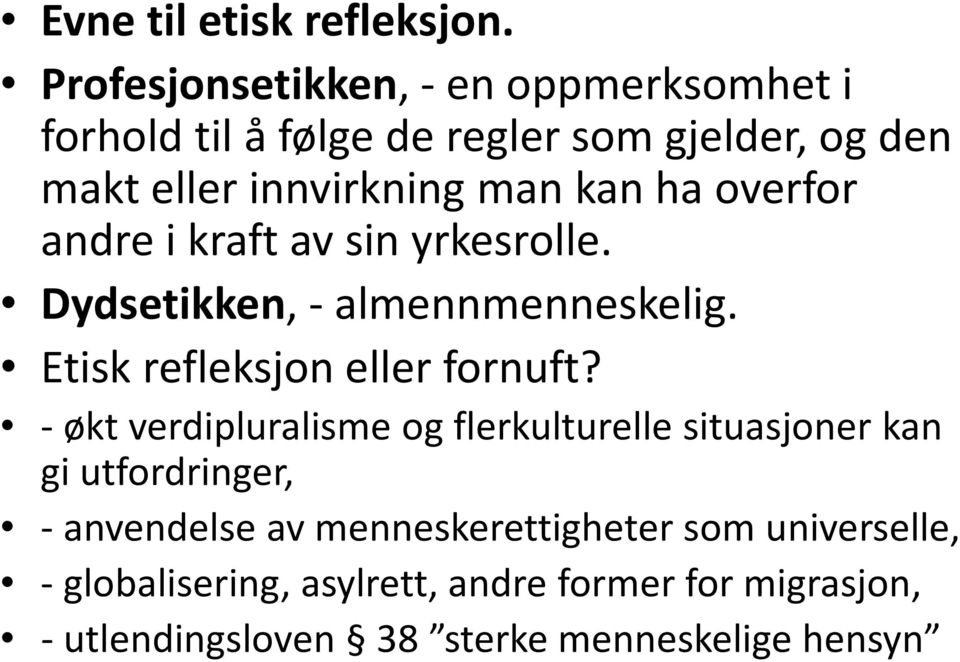 ha overfor andre i kraft av sin yrkesrolle. Dydsetikken, - almennmenneskelig. Etisk refleksjon eller fornuft?