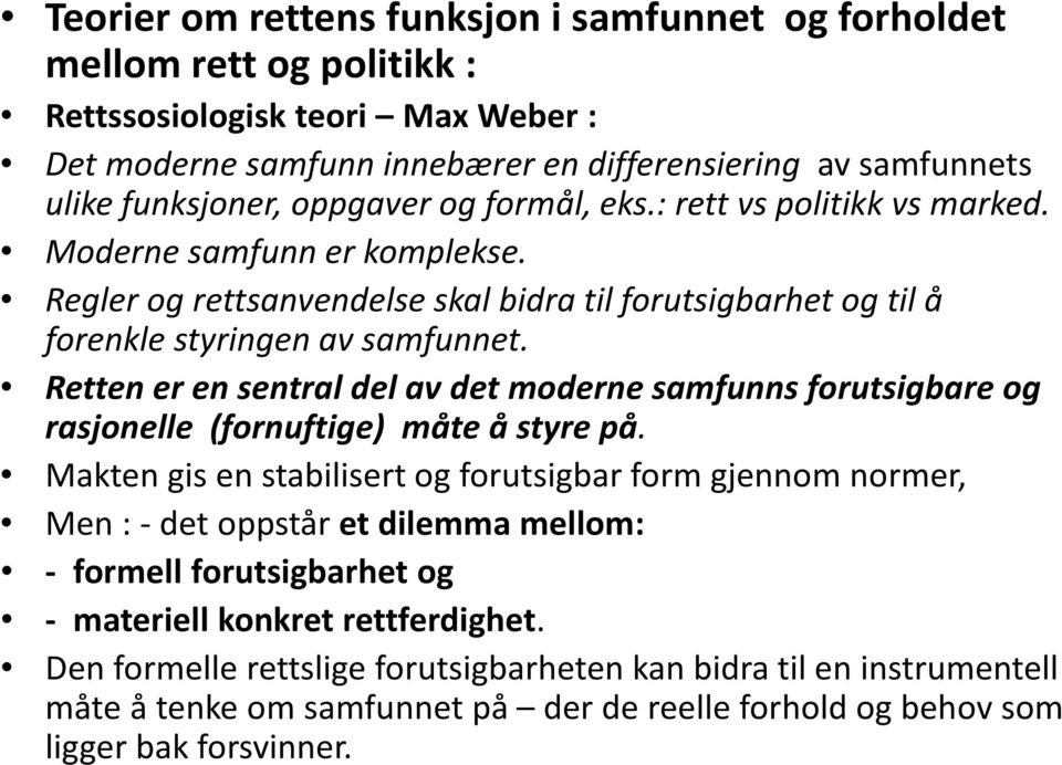 Retten er en sentral del av det moderne samfunns forutsigbare og rasjonelle (fornuftige) måte å styre på.