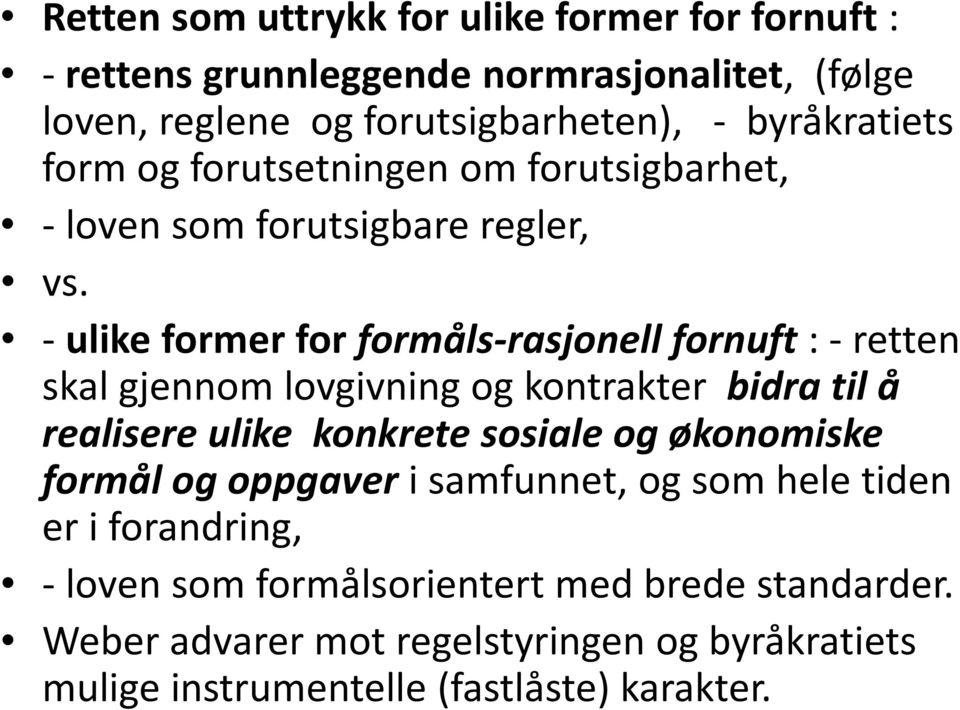 - ulike former for formåls-rasjonell fornuft : - retten skal gjennom lovgivning og kontrakter bidra til å realisere ulike konkrete sosiale og