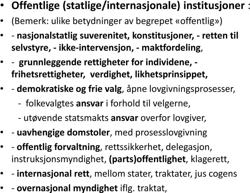 lovgivningsprosesser, - folkevalgtes ansvar i forhold til velgerne, - utøvende statsmakts ansvar overfor lovgiver, - uavhengige domstoler, med prosesslovgivning - offentlig