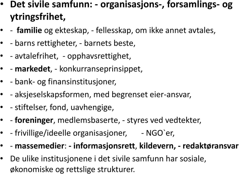 begrenset eier-ansvar, - stiftelser, fond, uavhengige, - foreninger, medlemsbaserte, - styres ved vedtekter, - frivillige/ideelle organisasjoner, -