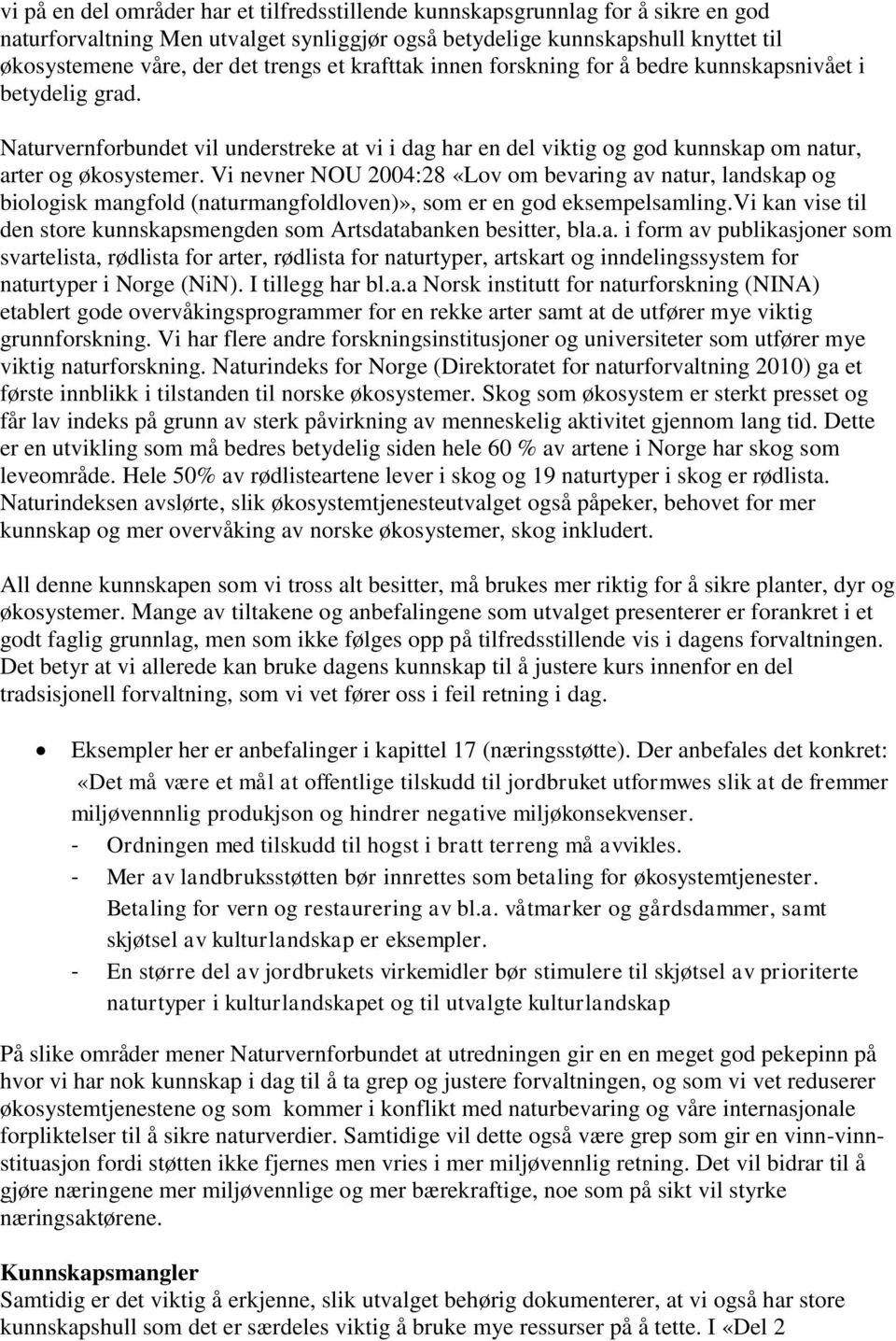 Vi nevner NOU 2004:28 «Lov om bevaring av natur, landskap og biologisk mangfold (naturmangfoldloven)», som er en god eksempelsamling.