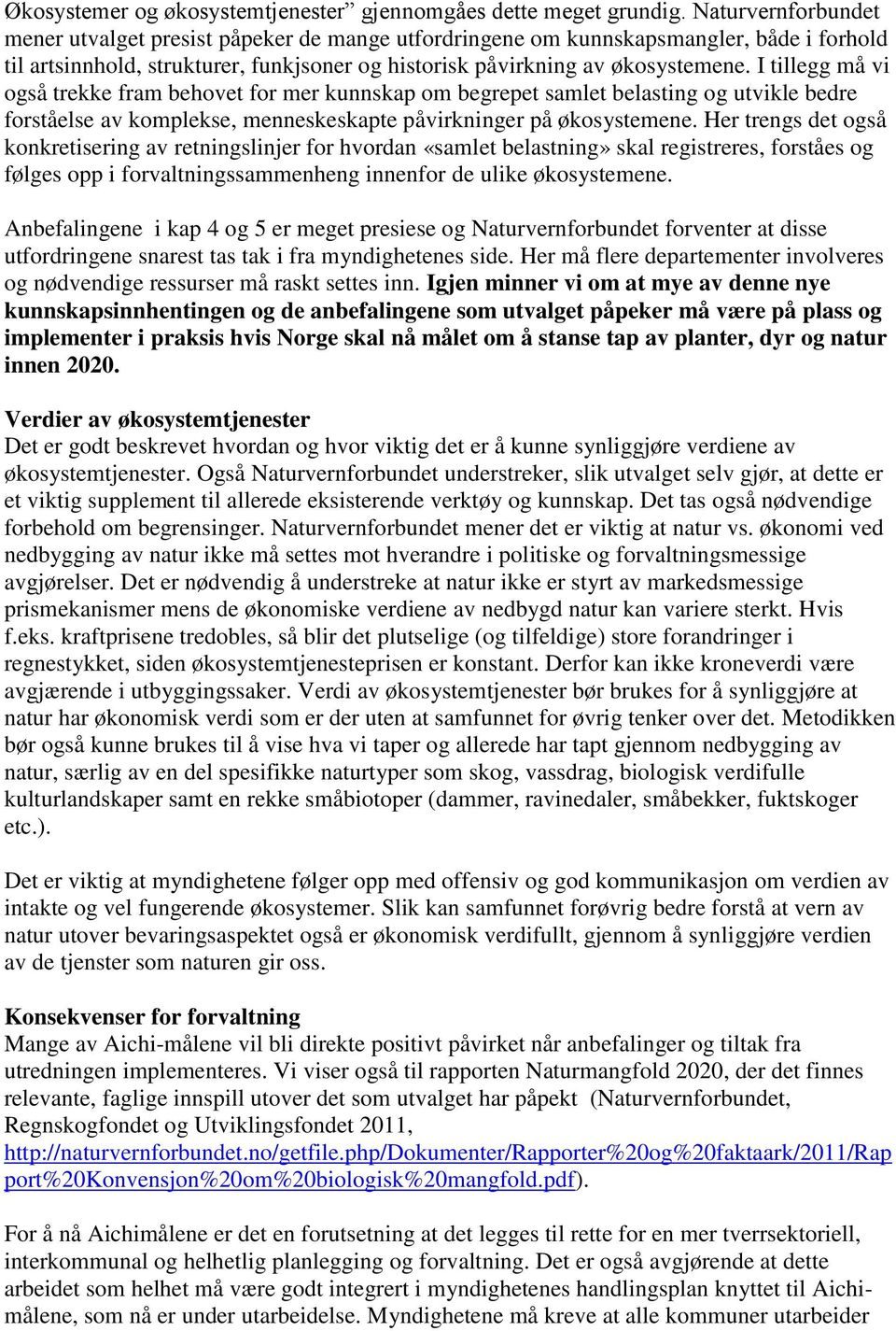 I tillegg må vi også trekke fram behovet for mer kunnskap om begrepet samlet belasting og utvikle bedre forståelse av komplekse, menneskeskapte påvirkninger på økosystemene.