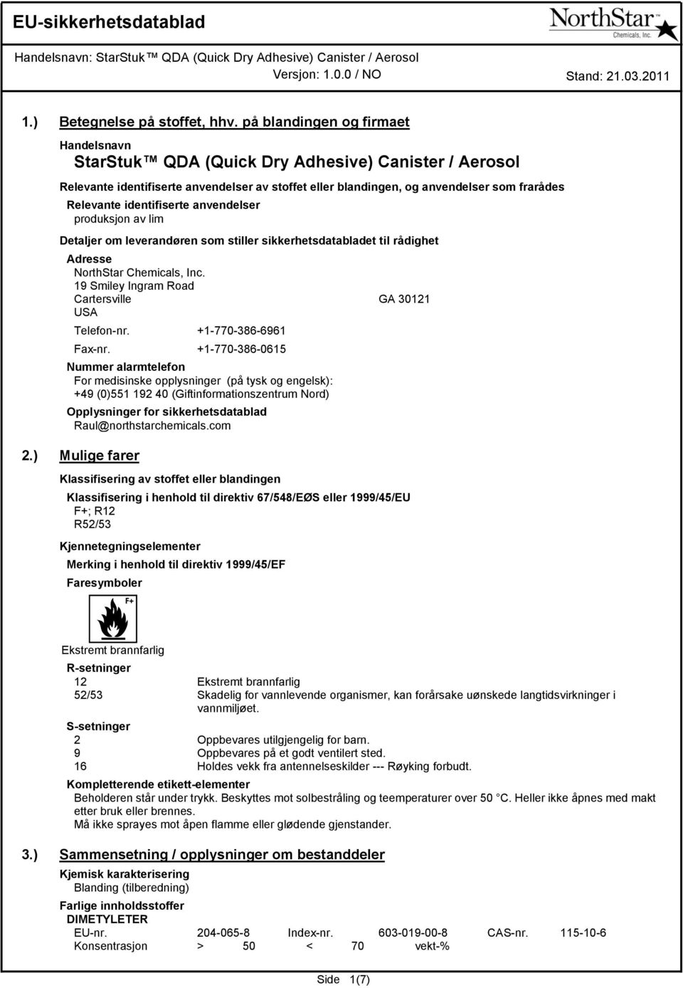 identifiserte anvendelser produksjon av lim Detaljer om leverandøren som stiller sikkerhetsdatabladet til rådighet Adresse NorthStar Chemicals, Inc.