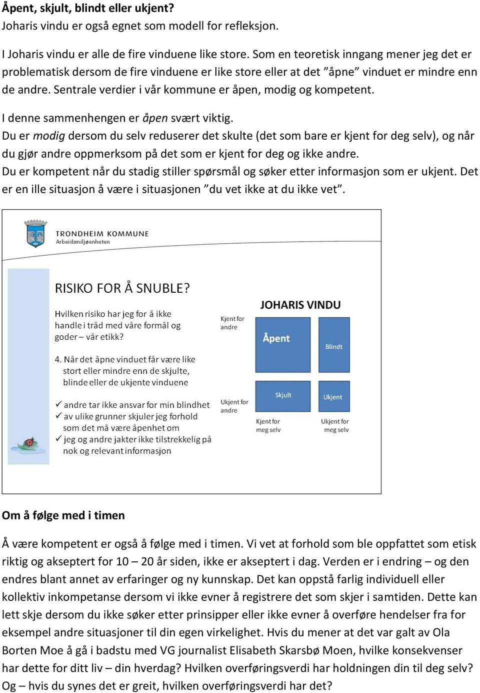 Sentrale verdier i vår kommune er åpen, modig og kompetent. I denne sammenhengen er åpen svært viktig.