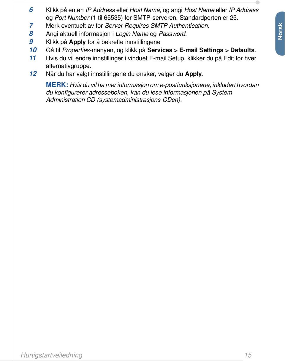 9 Klikk på Apply for å bekrefte innstillingene 10 Gå til Properties-menyen, og klikk på Services > E-mail Settings > Defaults.