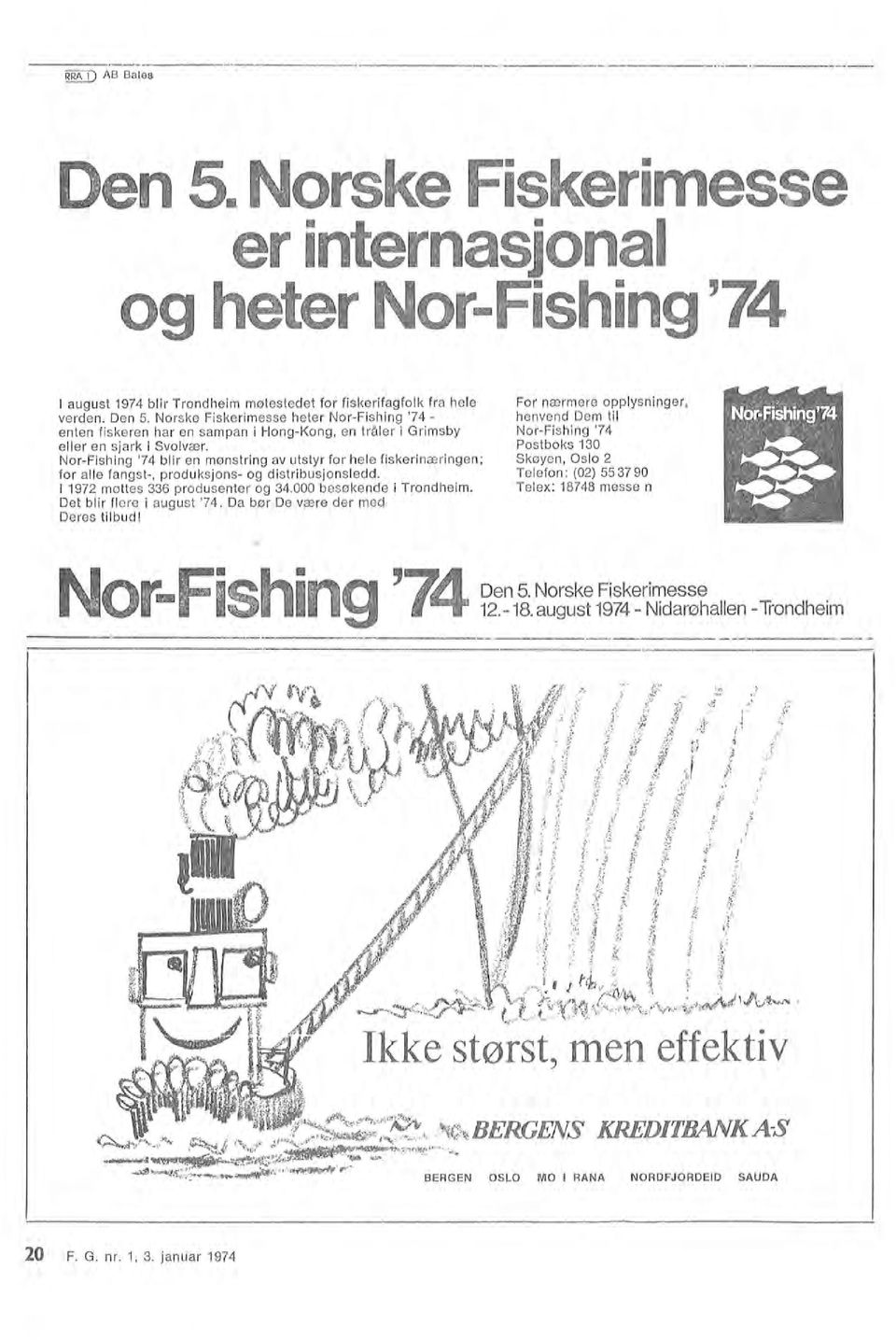 Norske Fiskerimesse heter NorFishing '7 enten fiskeren har en sampan i HongKong, en tråer i Grimsby eer en sjark i Svovær.