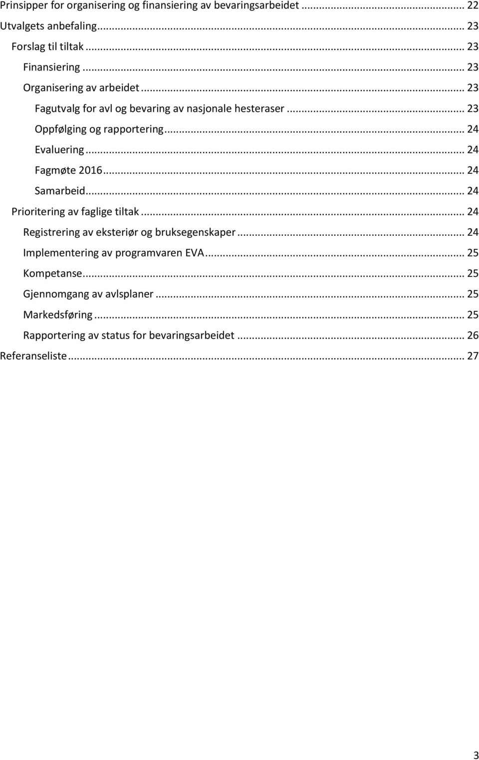 .. 24 Fagmøte 2016... 24 Samarbeid... 24 Prioritering av faglige tiltak... 24 Registrering av eksteriør og bruksegenskaper.