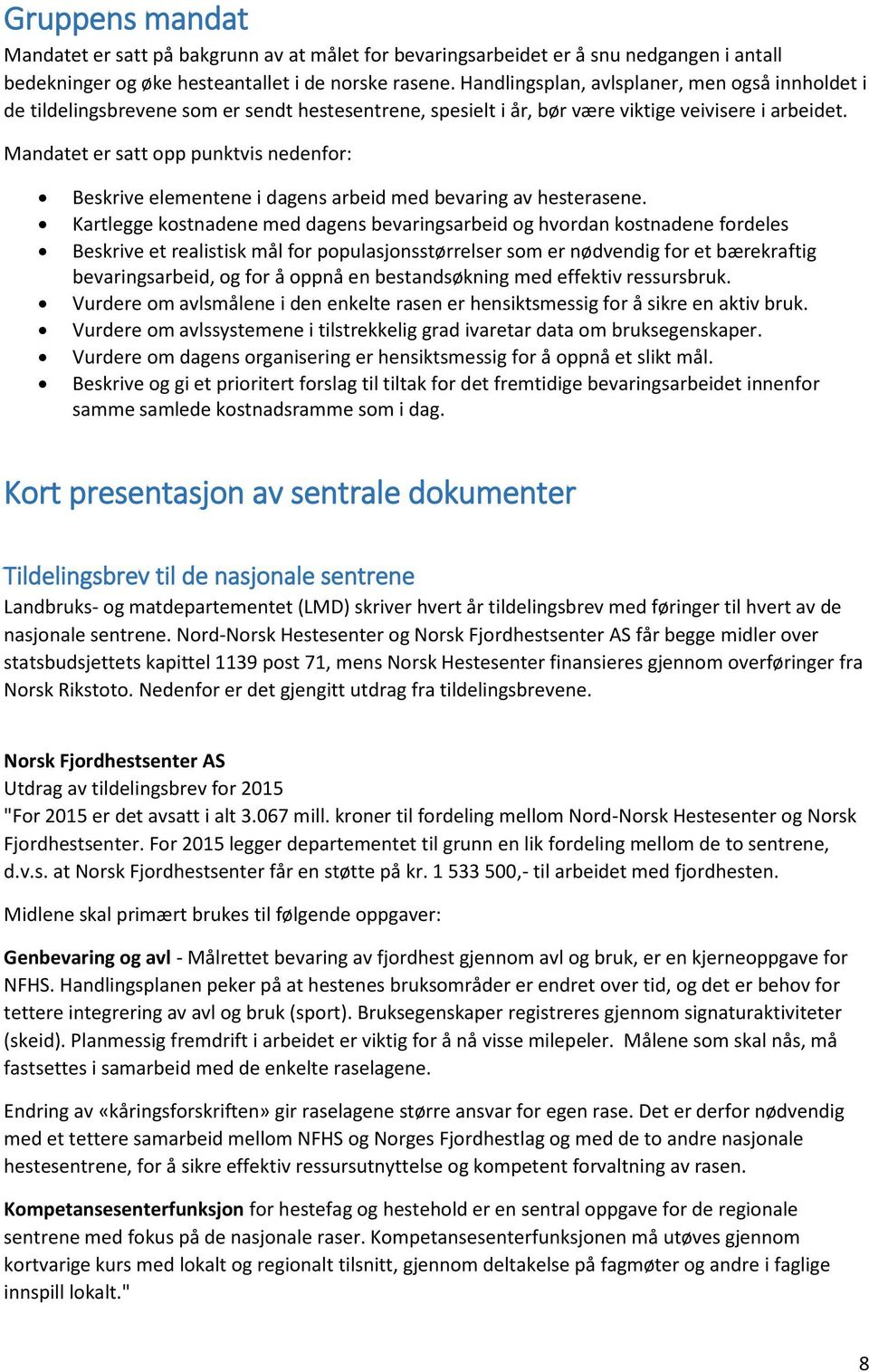 Mandatet er satt opp punktvis nedenfor: Beskrive elementene i dagens arbeid med bevaring av hesterasene.