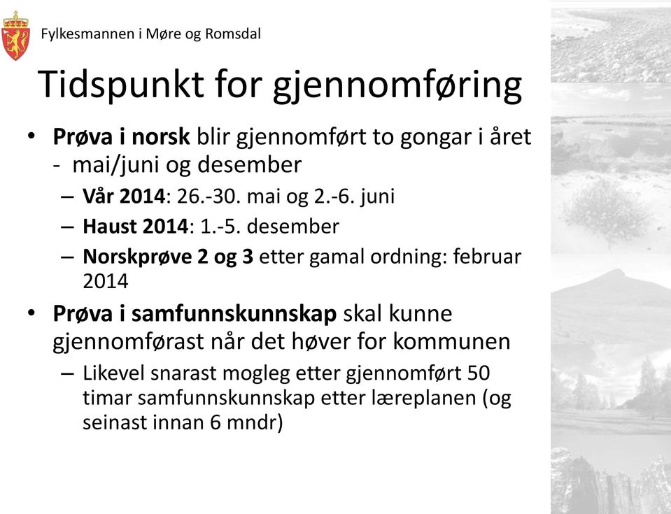 desember Norskprøve 2 og 3 etter gamal ordning: februar 2014 Prøva i samfunnskunnskap skal kunne