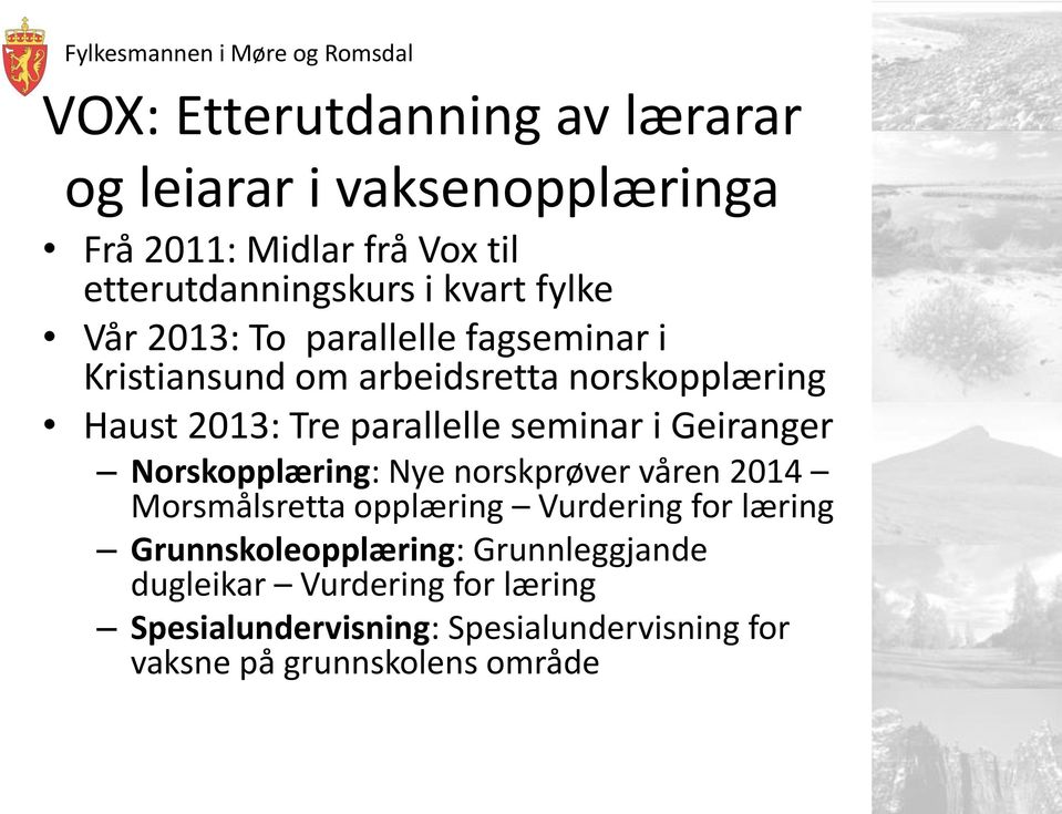 seminar i Geiranger Norskopplæring: Nye norskprøver våren 2014 Morsmålsretta opplæring Vurdering for læring